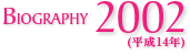 BIOGRAPHY 2002
